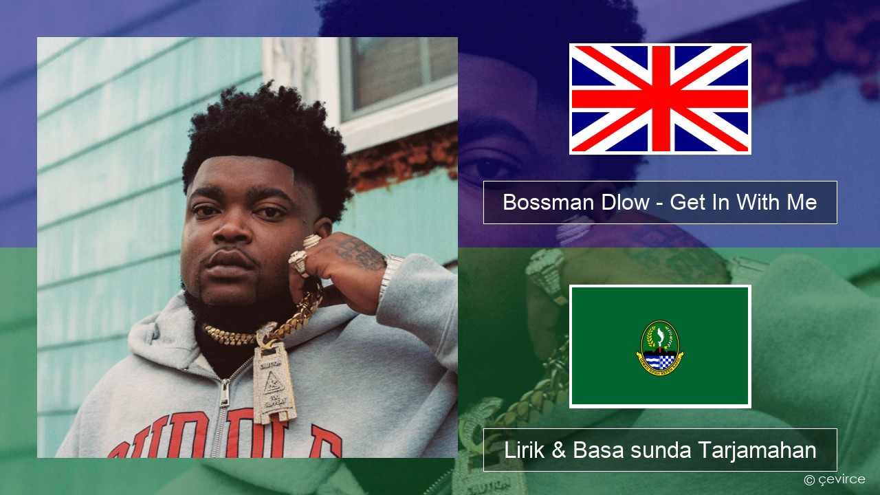 Bossman Dlow – Get In With Me Basa inggris Lirik & Basa sunda Tarjamahan