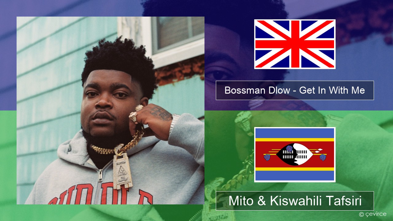 Bossman Dlow – Get In With Me Englishen Mito & Kiswahili Tafsiri