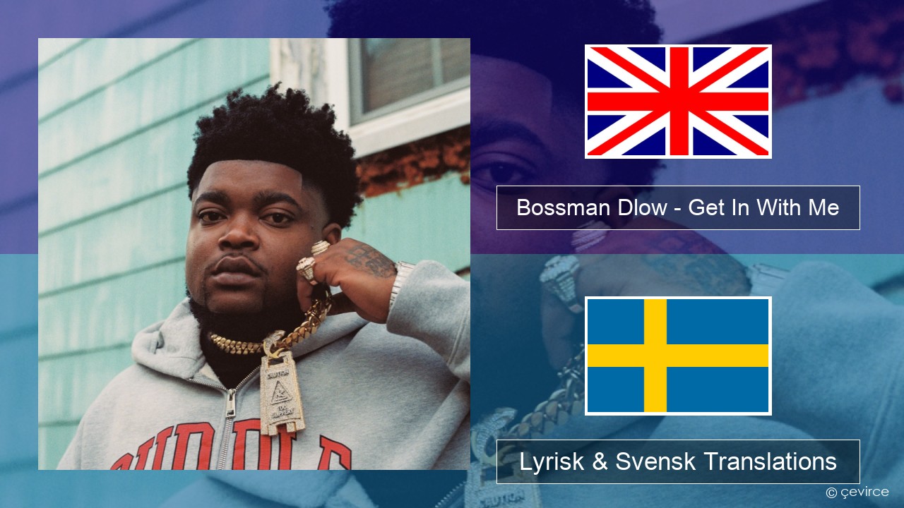 Bossman Dlow – Get In With Me Engelsk Lyrisk & Svensk Translations