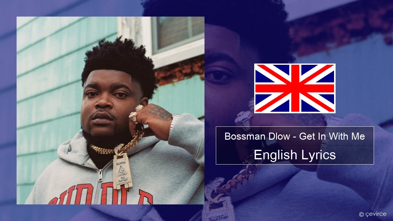 Bossman Dlow – Get In With Me English Lyrics