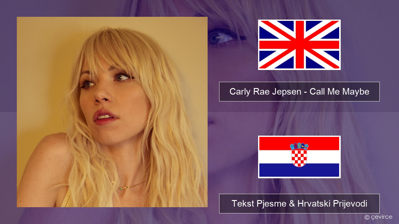 Carly Rae Jepsen – Call Me Maybe Engleski Tekst Pjesme & Hrvatski Prijevodi