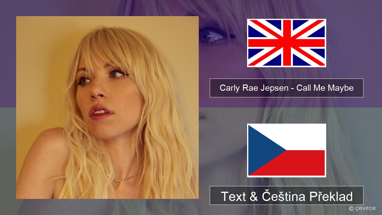 Carly Rae Jepsen – Call Me Maybe Anglický Text & Čeština Překlad