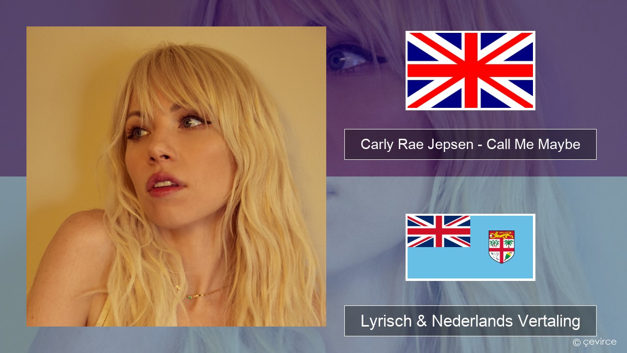Carly Rae Jepsen – Call Me Maybe Engels Lyrisch & Nederlands Vertaling