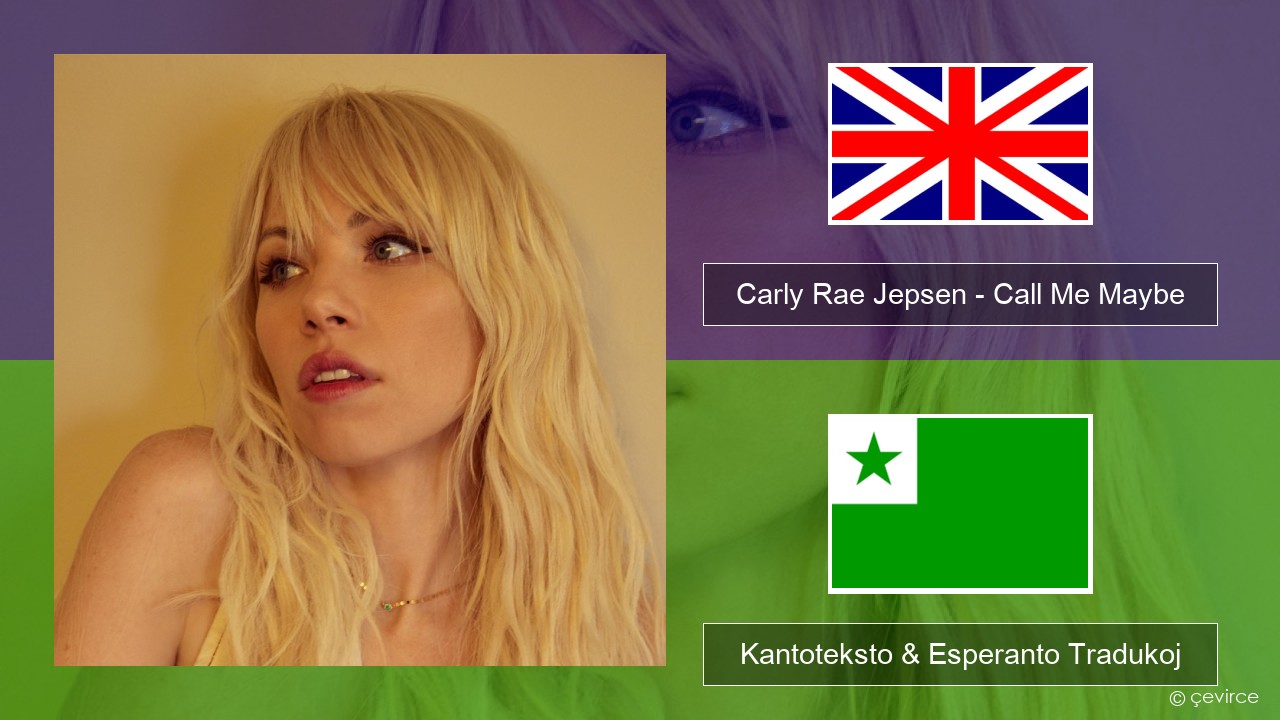 Carly Rae Jepsen – Call Me Maybe La angla Kantoteksto & Esperanto Tradukoj