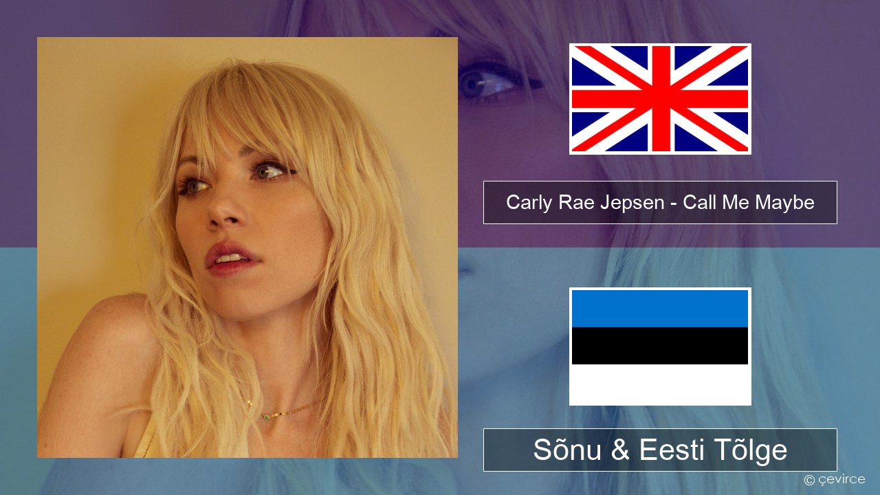 Carly Rae Jepsen – Call Me Maybe Inglise Sõnu & Eesti Tõlge