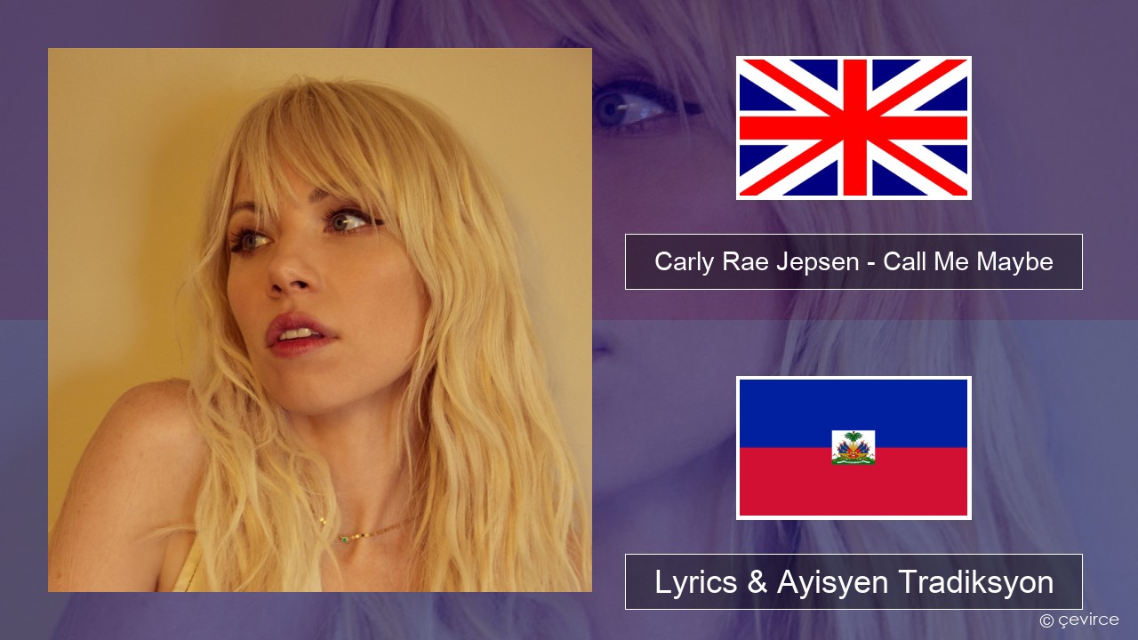Carly Rae Jepsen – Call Me Maybe Angle Lyrics & Ayisyen Tradiksyon