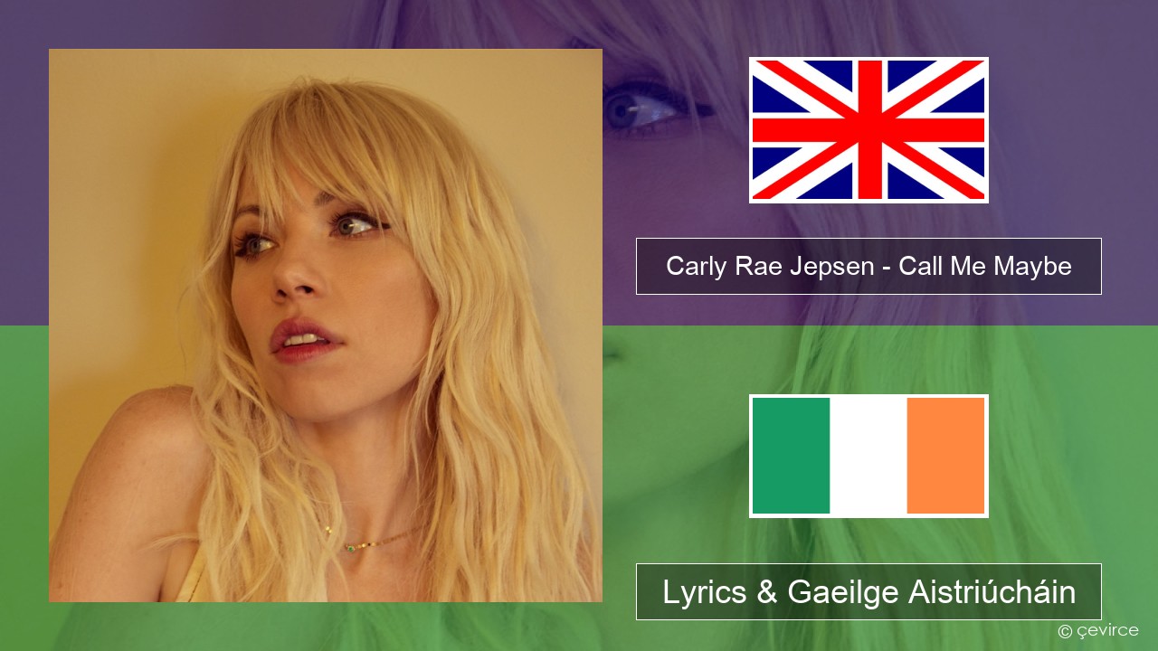Carly Rae Jepsen – Call Me Maybe Béarla Lyrics & Gaeilge Aistriúcháin