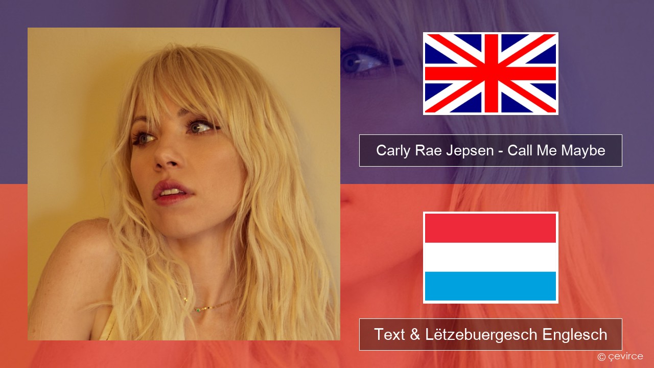 Carly Rae Jepsen – Call Me Maybe Englisch Text & Lëtzebuergesch Englesch