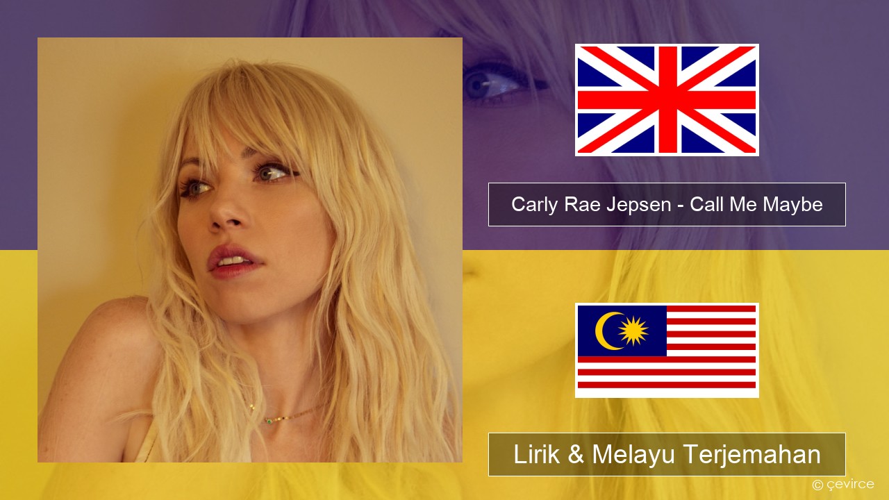 Carly Rae Jepsen – Call Me Maybe Francais Lirik & Melayu (Malay) Terjemahan