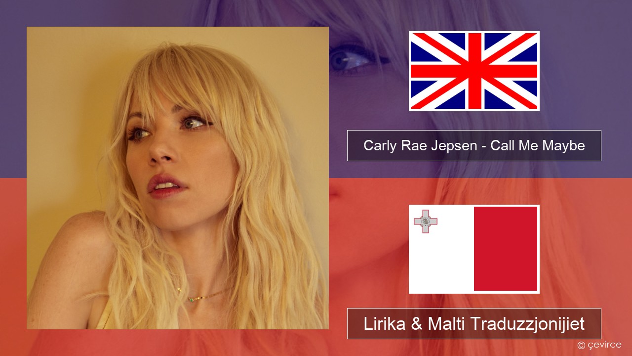 Carly Rae Jepsen – Call Me Maybe Ingliż Lirika & Malti Traduzzjonijiet