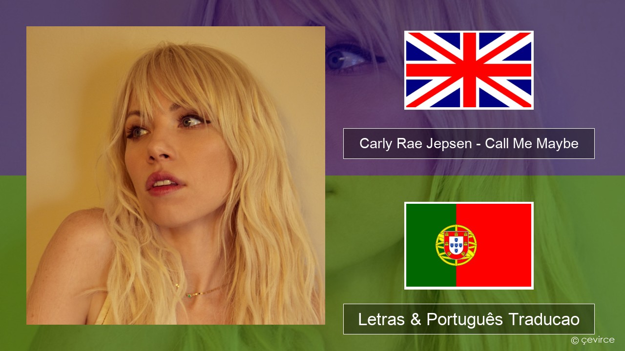 Carly Rae Jepsen – Call Me Maybe Inglês Letras & Português Traducao