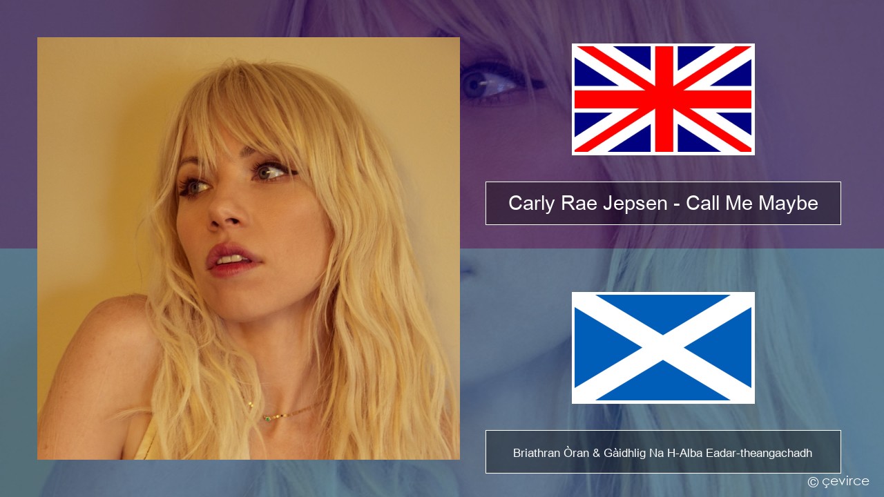Carly Rae Jepsen – Call Me Maybe Gaelic Briathran Òran & Gàidhlig Na H-Alba Eadar-theangachadh