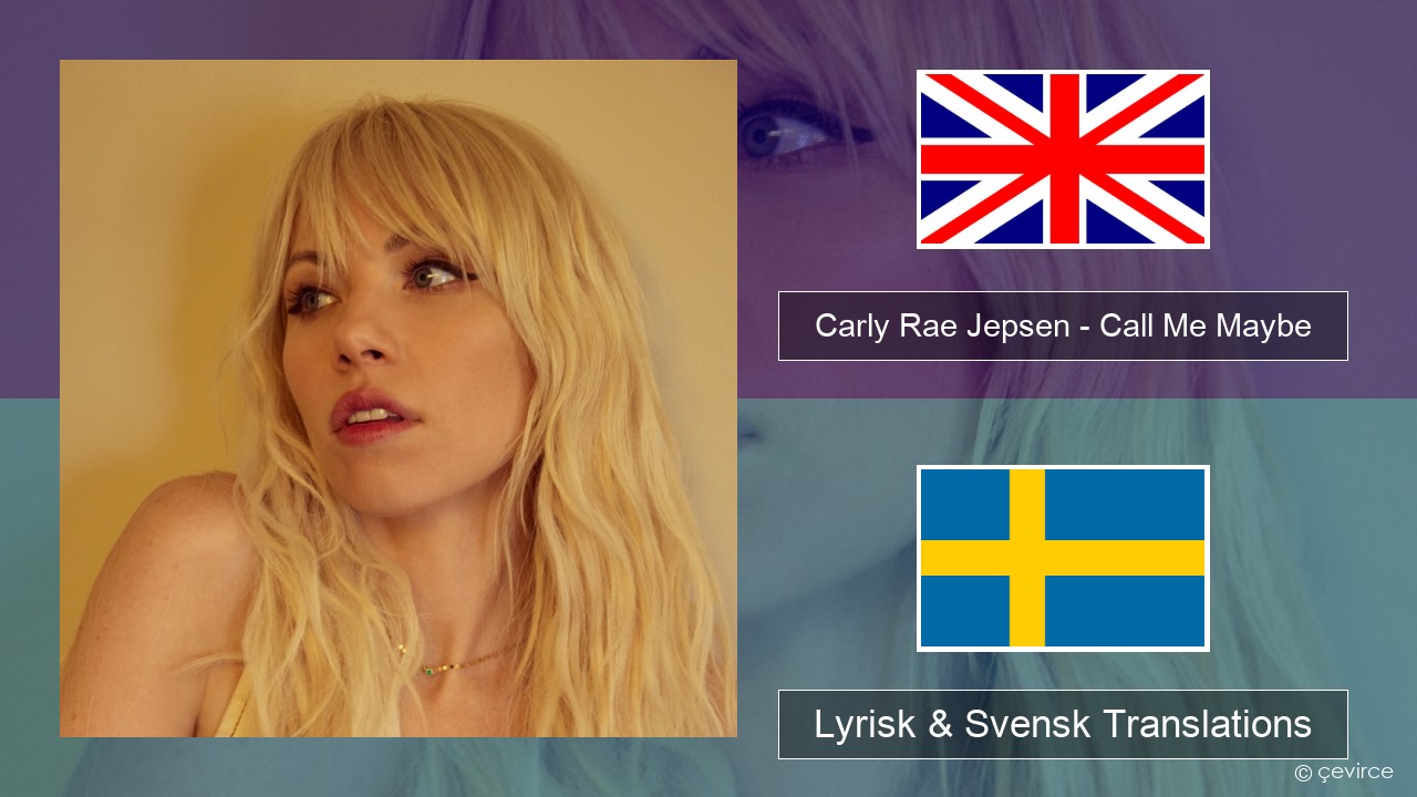 Carly Rae Jepsen – Call Me Maybe Engelsk Lyrisk & Svensk Translations