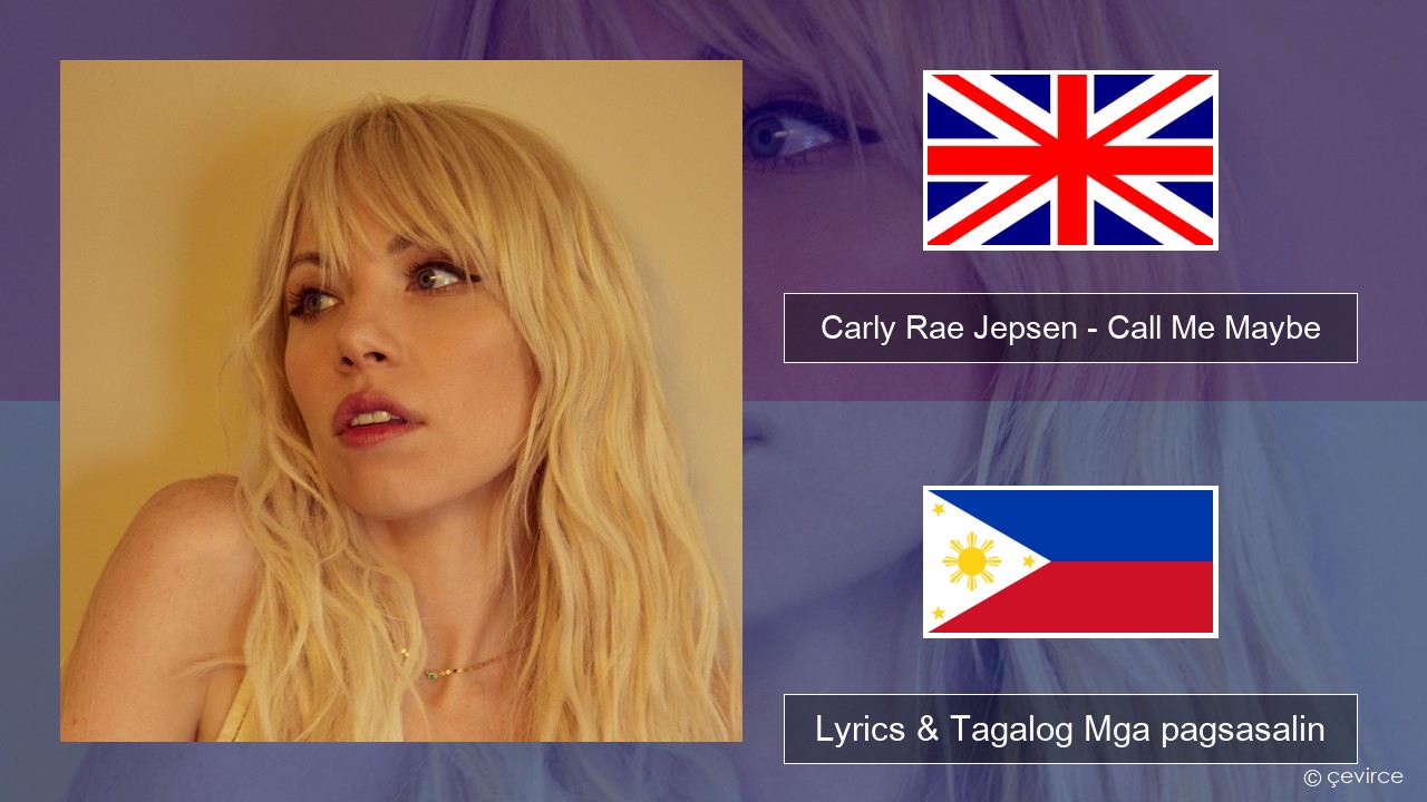 Carly Rae Jepsen – Call Me Maybe Ingles Lyrics & Tagalog Mga pagsasalin