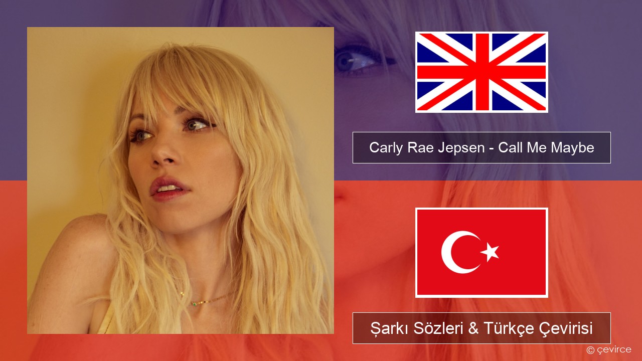 Carly Rae Jepsen – Call Me Maybe İngilizce Şarkı Sözleri & Türkçe Çevirisi