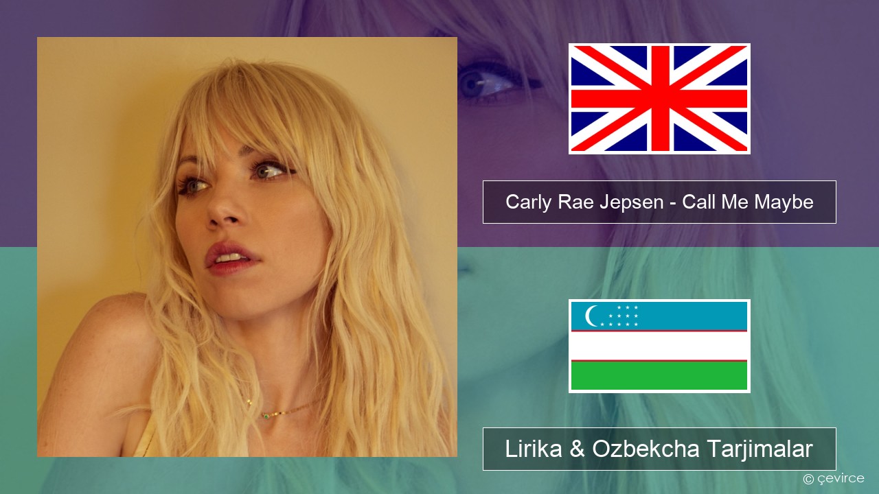 Carly Rae Jepsen – Call Me Maybe Ingliz tili Lirika & Ozbekcha Tarjimalar