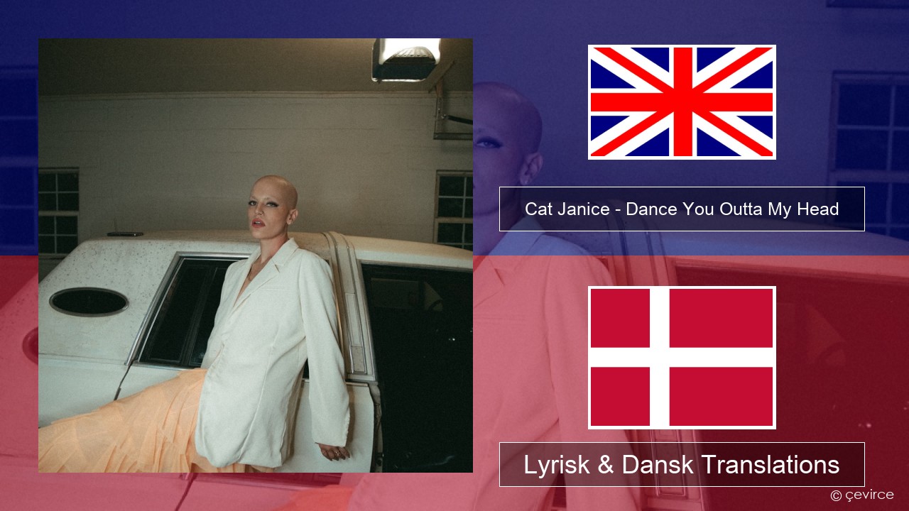Cat Janice – Dance You Outta My Head Engelsk Lyrisk & Dansk Translations