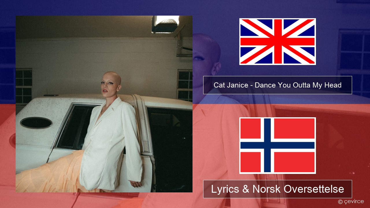 Cat Janice – Dance You Outta My Head Engelsk Lyrics & Norsk Oversettelse