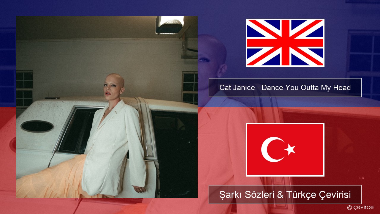 Cat Janice – Dance You Outta My Head İngilizce Şarkı Sözleri & Türkçe Çevirisi