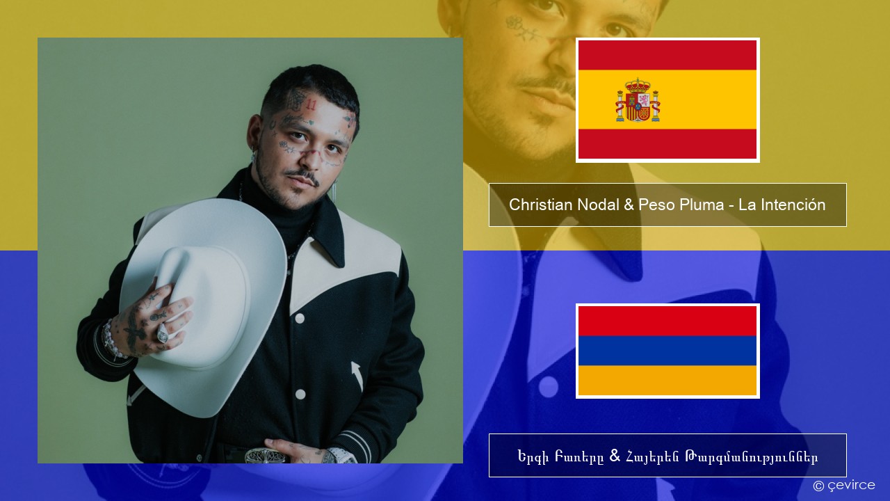 Christian Nodal & Peso Pluma – La Intención Իսպաներեն Երգի Բառերը & Հայերեն Թարգմանություններ