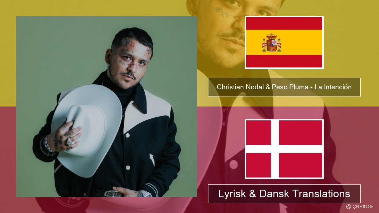Christian Nodal & Peso Pluma – La Intención Spansk Lyrisk & Dansk Translations