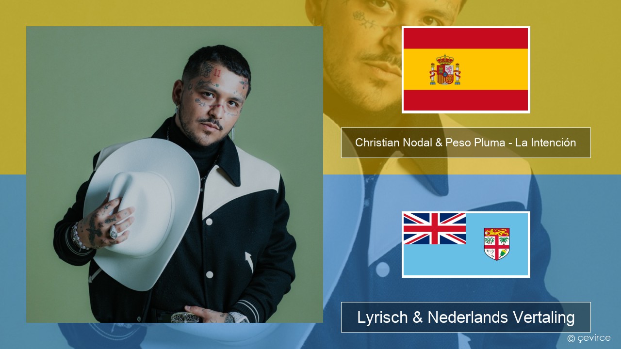 Christian Nodal & Peso Pluma – La Intención Spaans Lyrisch & Nederlands Vertaling