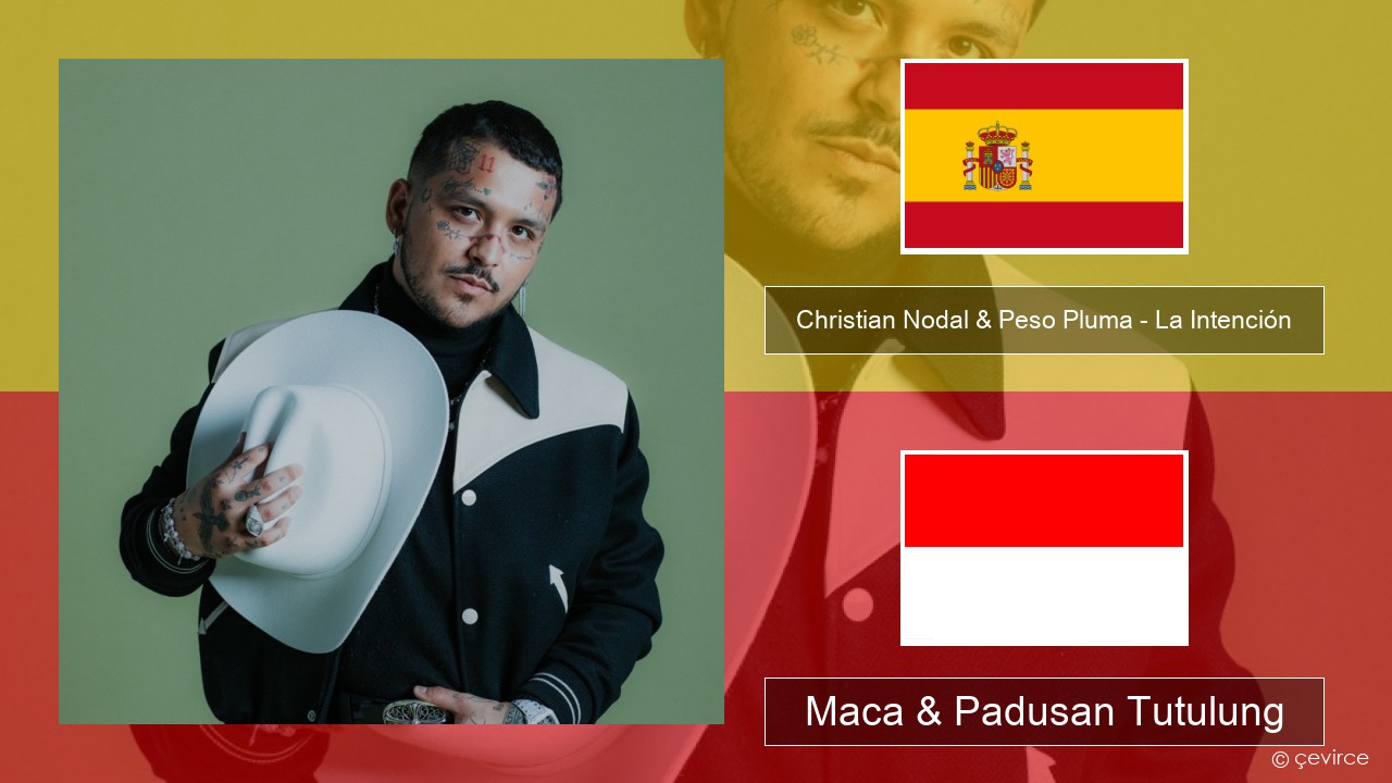 Christian Nodal & Peso Pluma – La Intención Spanyol Maca & Padusan Tutulung