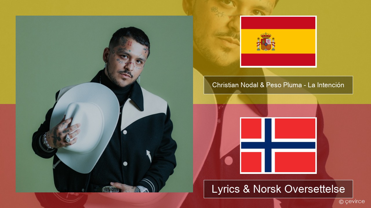 Christian Nodal & Peso Pluma – La Intención Spansk Lyrics & Norsk Oversettelse