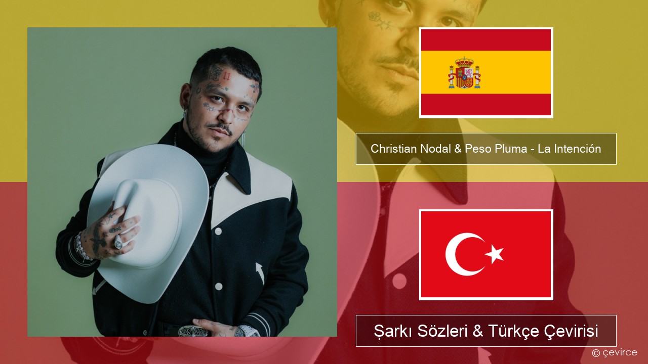 Christian Nodal & Peso Pluma – La Intención İspanyolca Şarkı Sözleri & Türkçe Çevirisi