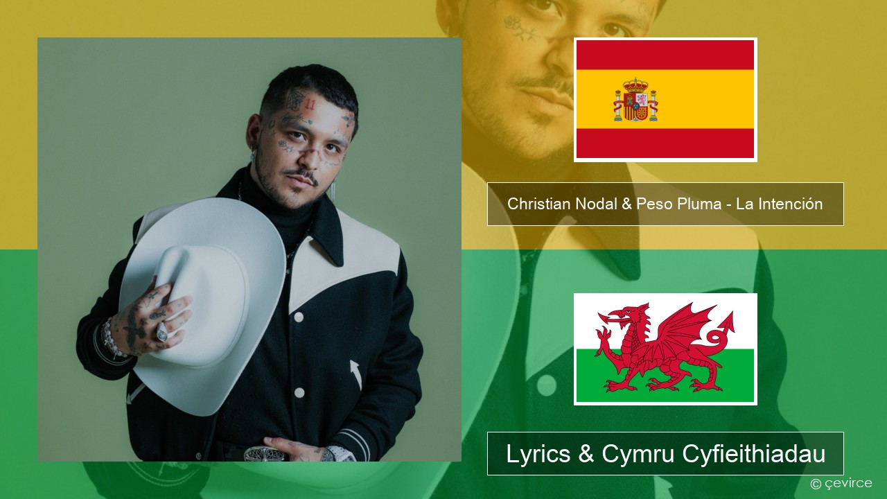 Christian Nodal & Peso Pluma – La Intención Sbaeneg Lyrics & Cymru Cyfieithiadau