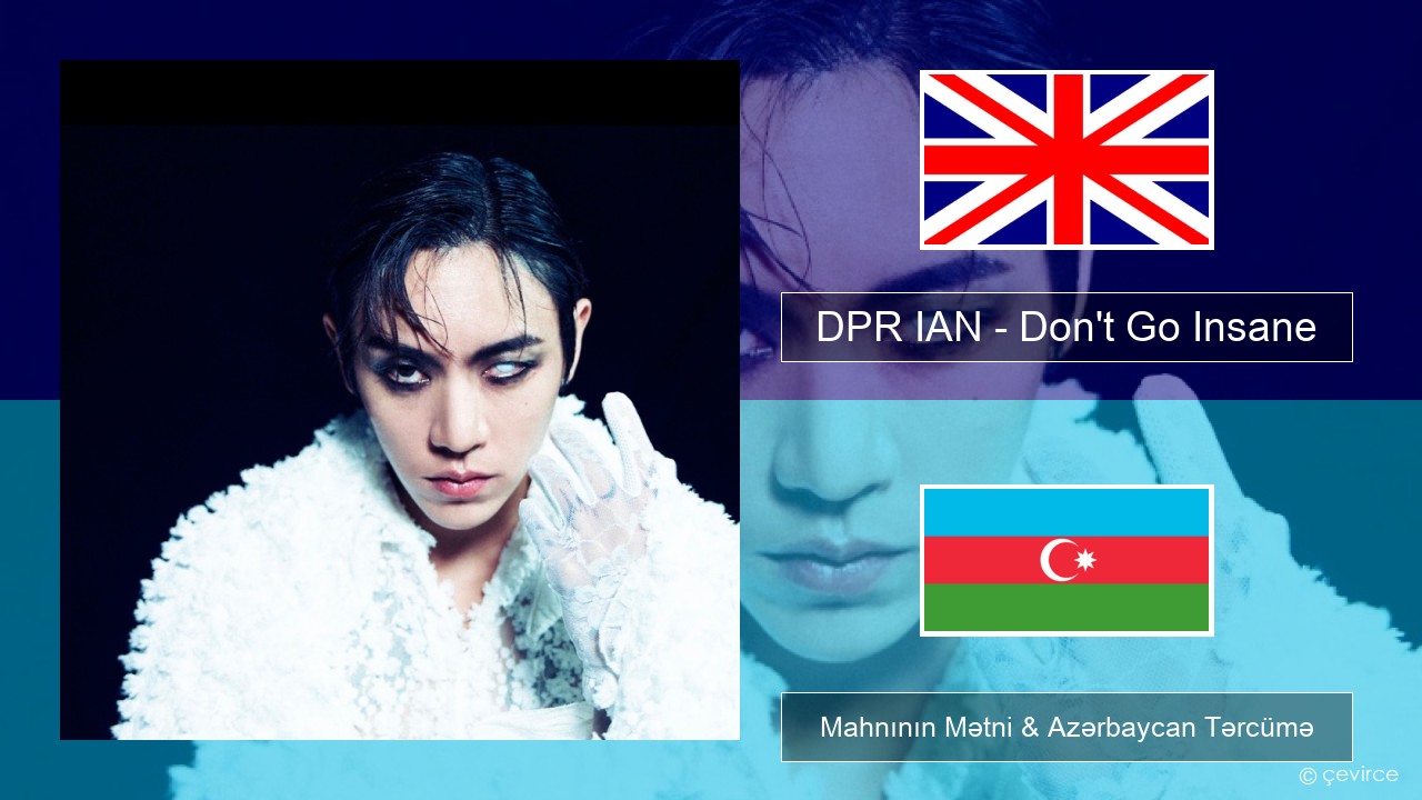 DPR IAN – Don’t Go Insane İngilis dili Mahnının Mətni & Azərbaycan Tərcümə