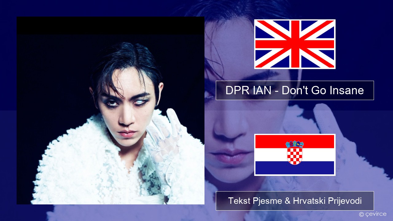 DPR IAN – Don’t Go Insane Engleski Tekst Pjesme & Hrvatski Prijevodi