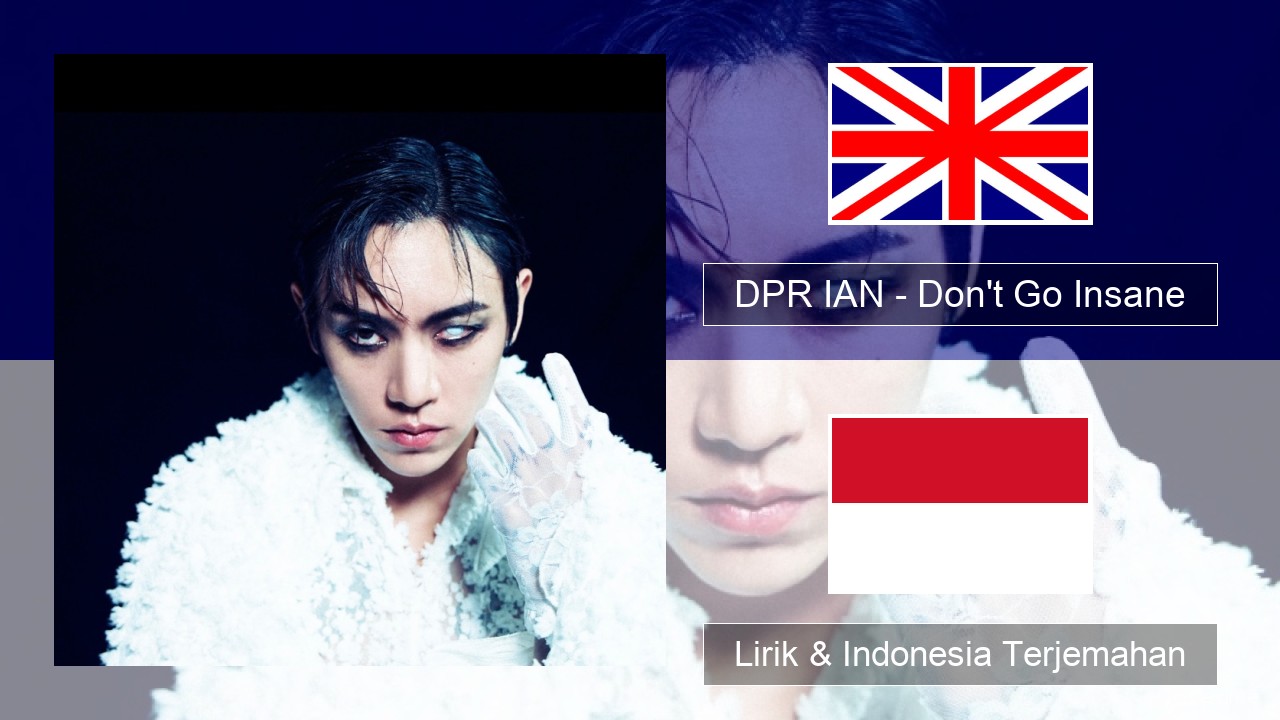 DPR IAN – Don’t Go Insane Bahasa Indonesia Lirik & Indonesia Terjemahan