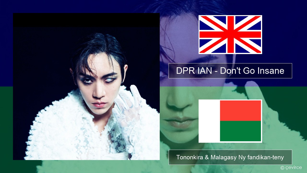 DPR IAN – Don’t Go Insane Malagasy Tononkira & Malagasy Ny fandikan-teny