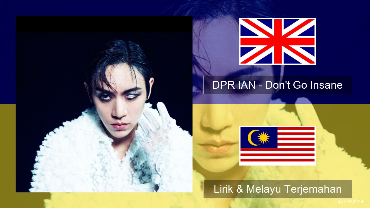 DPR IAN – Don’t Go Insane Francais Lirik & Melayu (Malay) Terjemahan