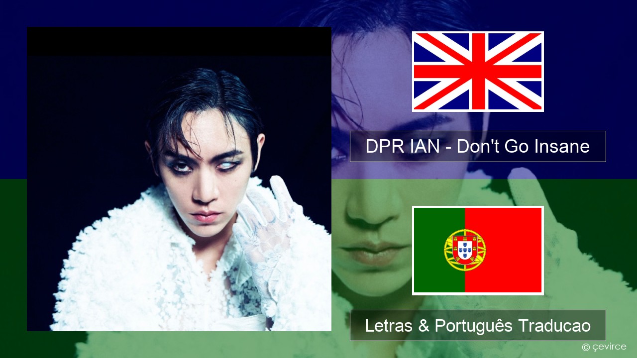 DPR IAN – Don’t Go Insane Inglês Letras & Português Traducao