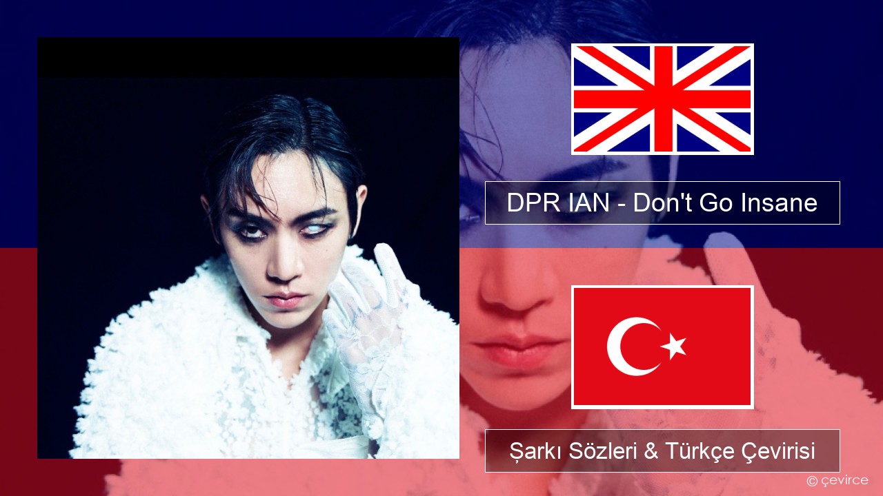 DPR IAN – Don’t Go Insane İngilizce Şarkı Sözleri & Türkçe Çevirisi