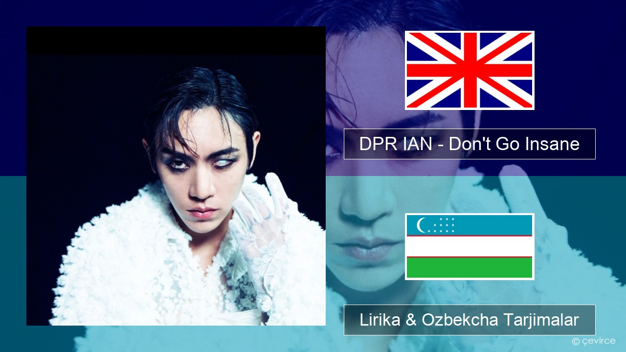 DPR IAN – Don’t Go Insane Ingliz tili Lirika & Ozbekcha Tarjimalar