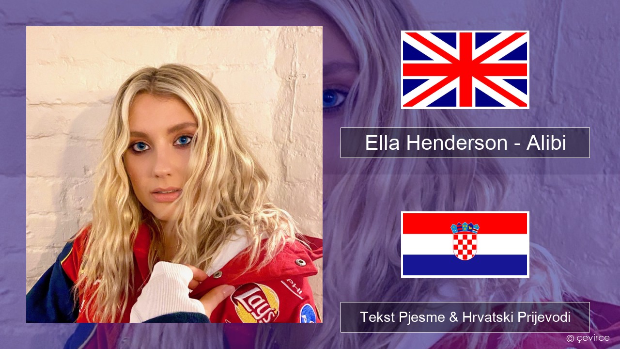 Ella Henderson – Alibi (feat. Rudimental) Engleski Tekst Pjesme & Hrvatski Prijevodi