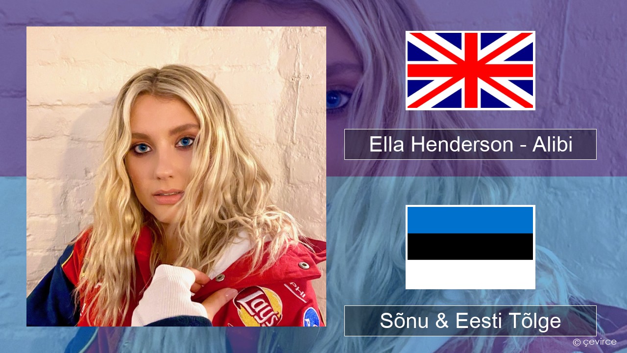 Ella Henderson – Alibi (feat. Rudimental) Inglise Sõnu & Eesti Tõlge