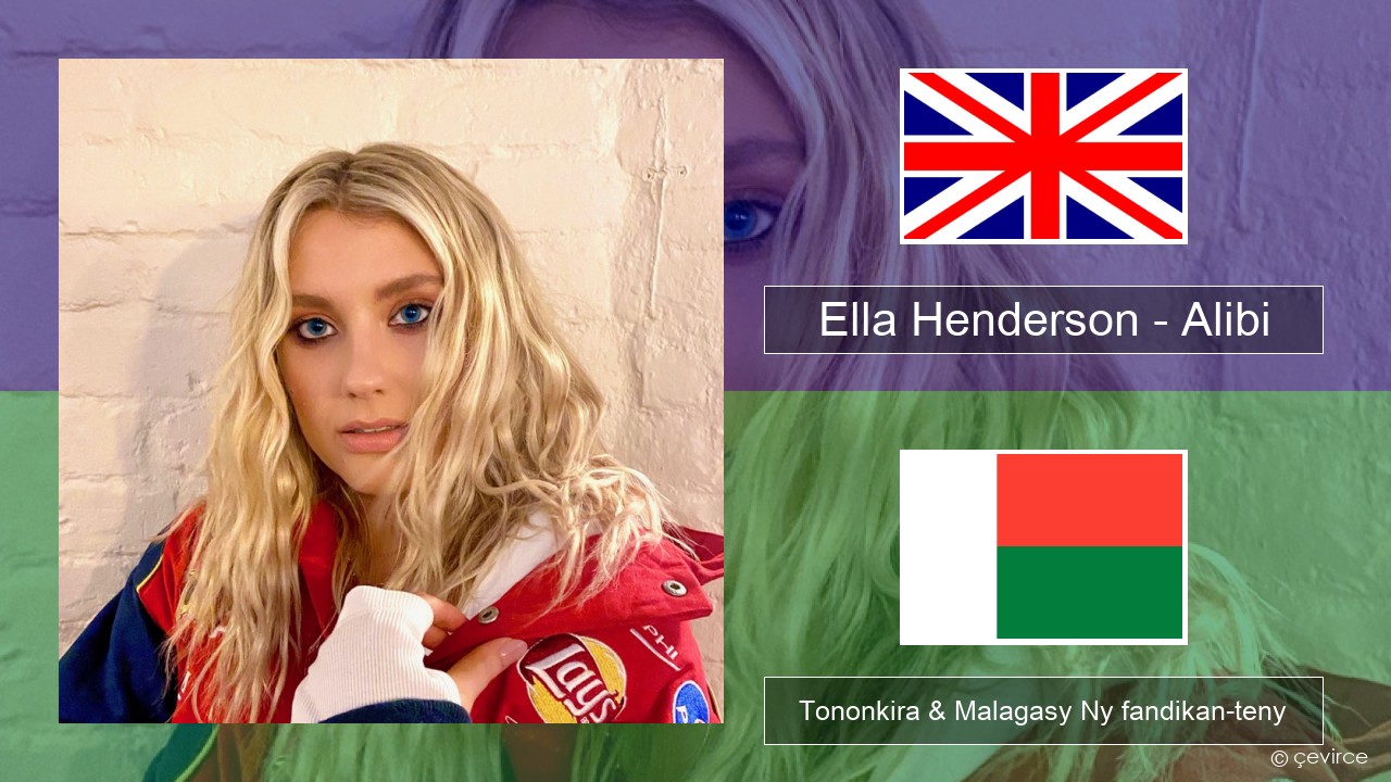 Ella Henderson – Alibi (feat. Rudimental) Malagasy Tononkira & Malagasy Ny fandikan-teny