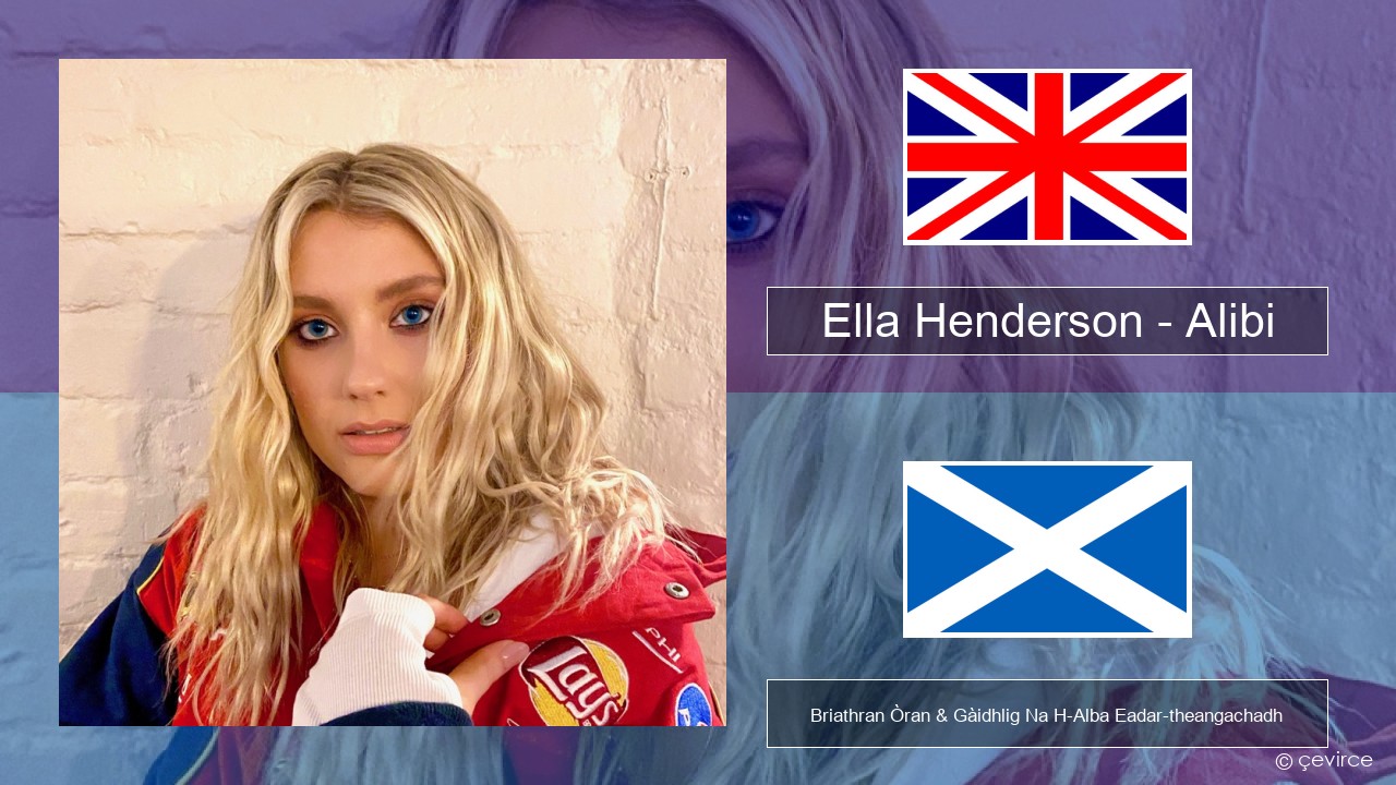 Ella Henderson – Alibi (feat. Rudimental) Gaelic Briathran Òran & Gàidhlig Na H-Alba Eadar-theangachadh