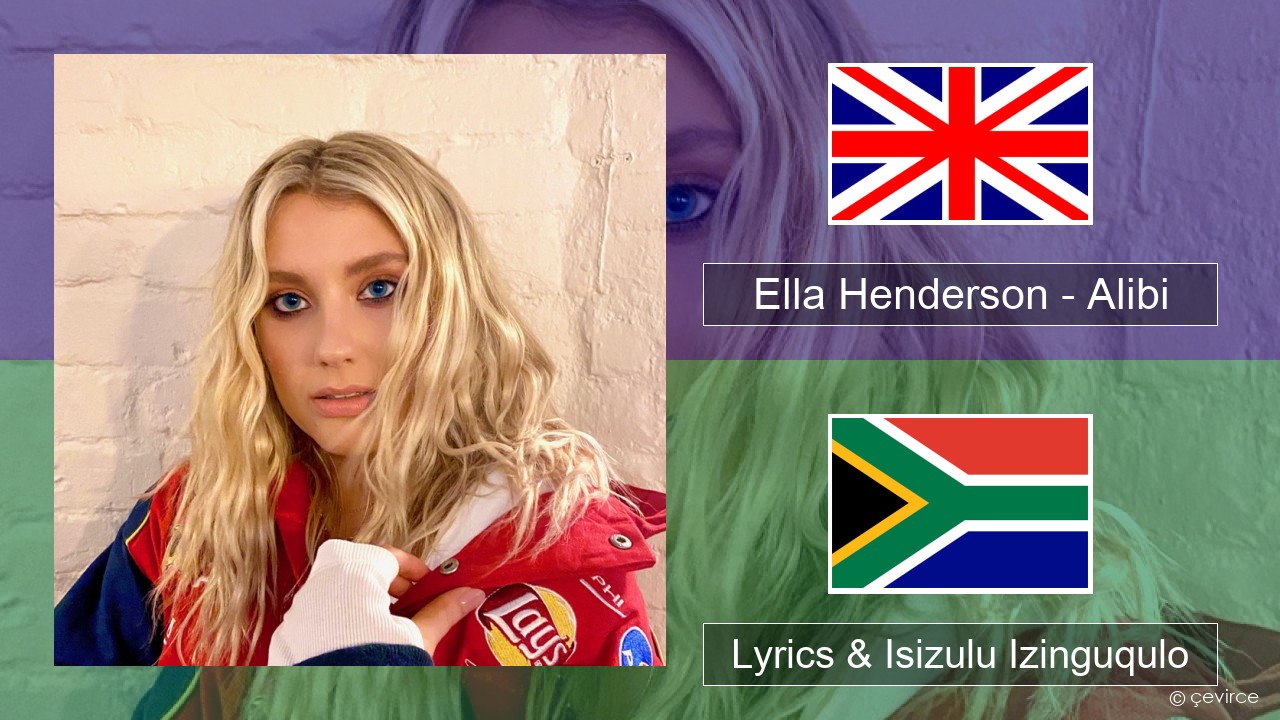 Ella Henderson – Alibi (feat. Rudimental) Isizulu Lyrics & Isizulu Izinguqulo