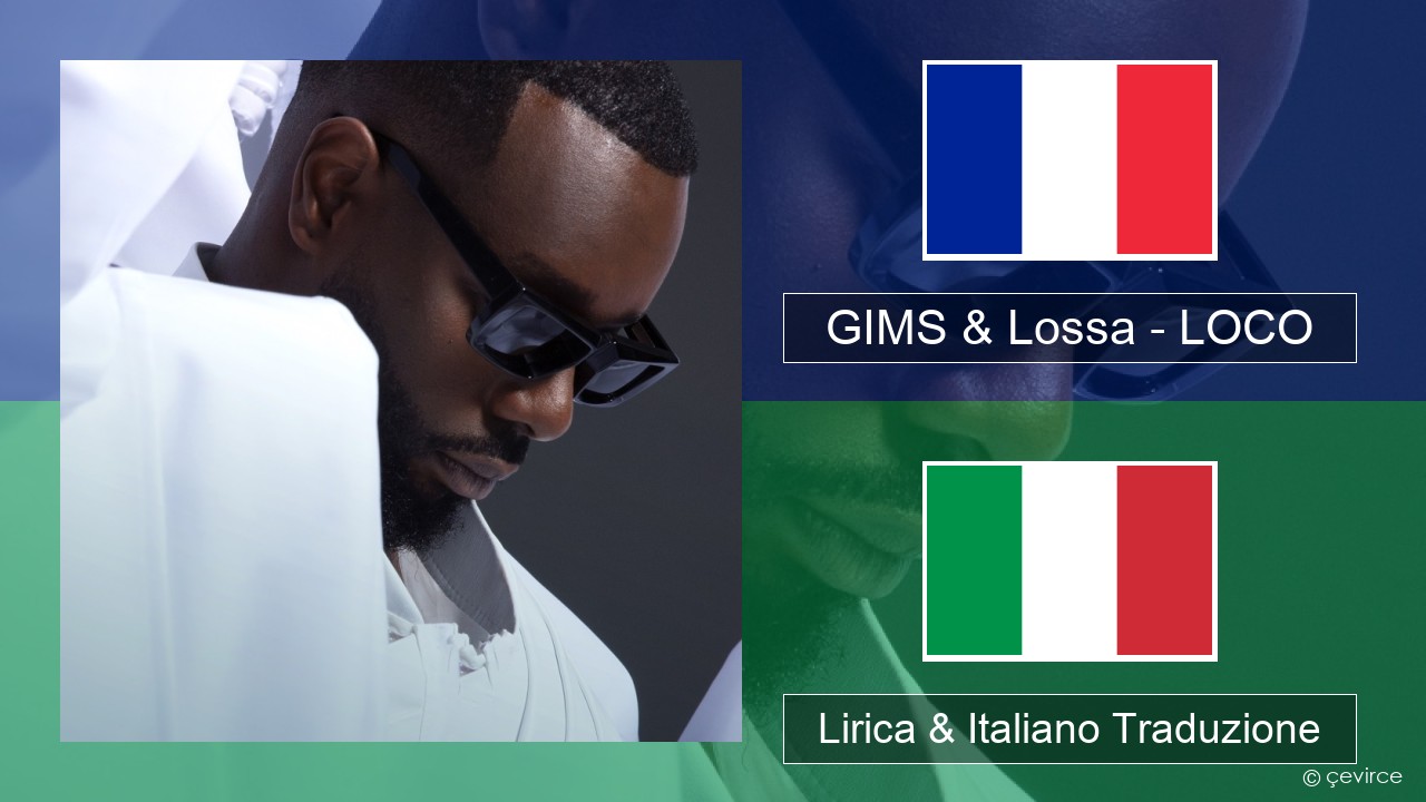 GIMS & Lossa – LOCO Francese Lirica & Italiano Traduzione