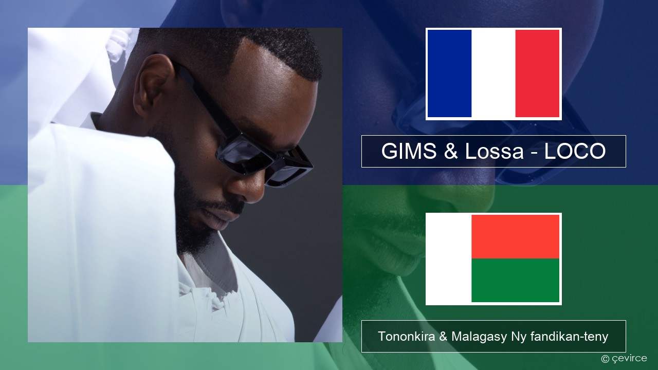 GIMS & Lossa – LOCO Frantsay Tononkira & Malagasy Ny fandikan-teny