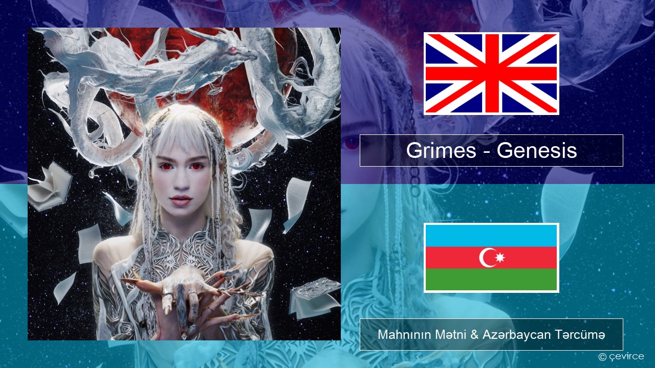 Grimes – Genesis İngilis dili Mahnının Mətni & Azərbaycan Tərcümə