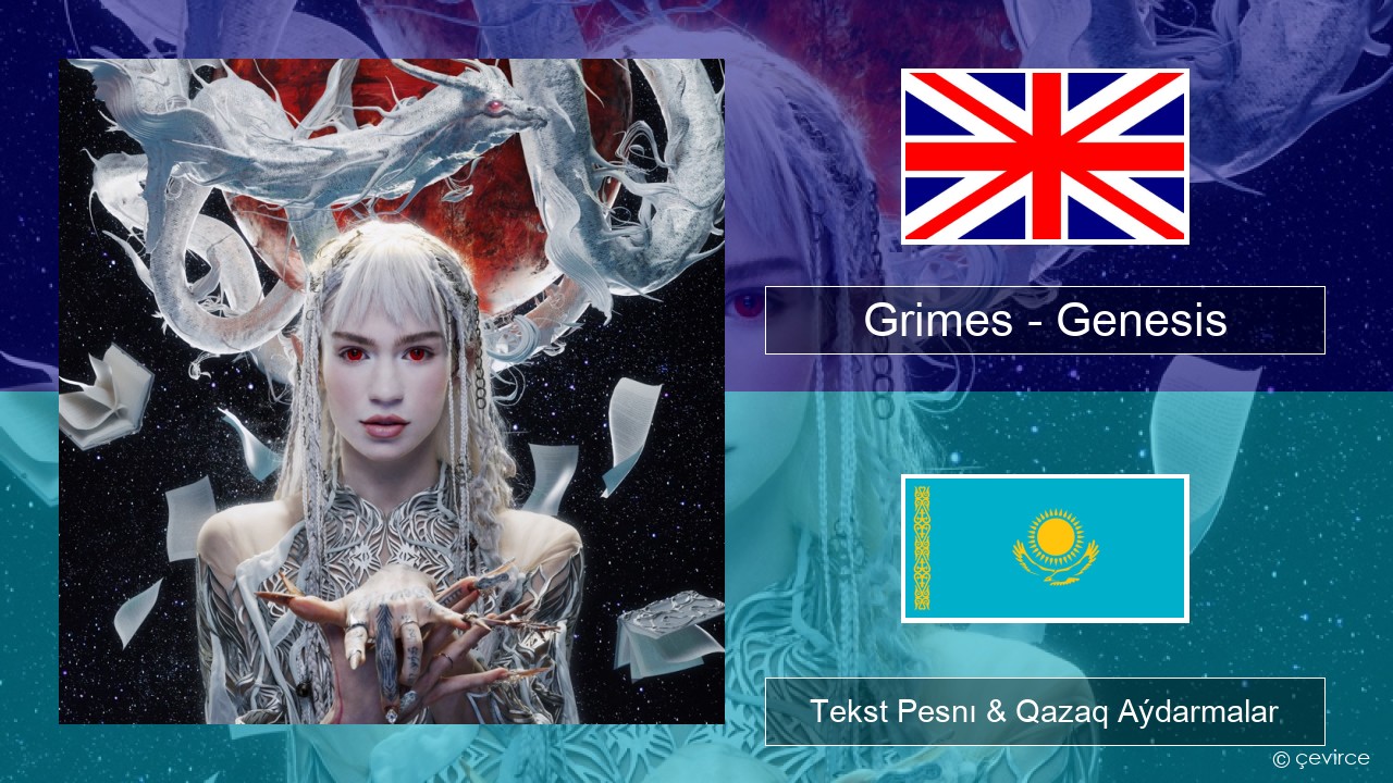 Grimes – Genesis Aǵylshyn Tekst Pesnı & Qazaq (latyn) Aýdarmalar