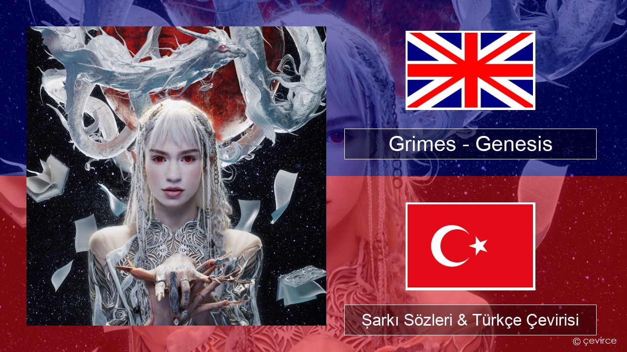 Grimes – Genesis İngilizce Şarkı Sözleri & Türkçe Çevirisi