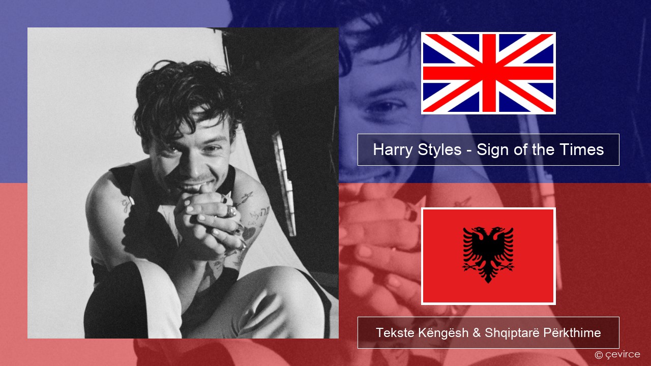 Harry Styles – Sign of the Times Anglisht Tekste Këngësh & Shqiptarë Përkthime