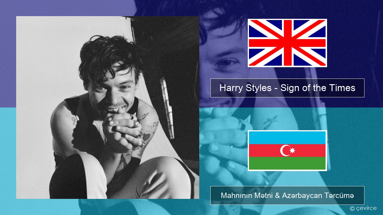 Harry Styles – Sign of the Times İngilis dili Mahnının Mətni & Azərbaycan Tərcümə